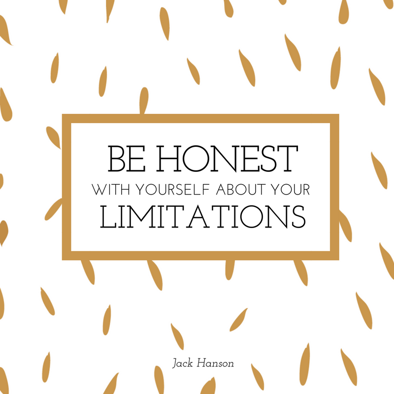 Be Honest About Your Limitations