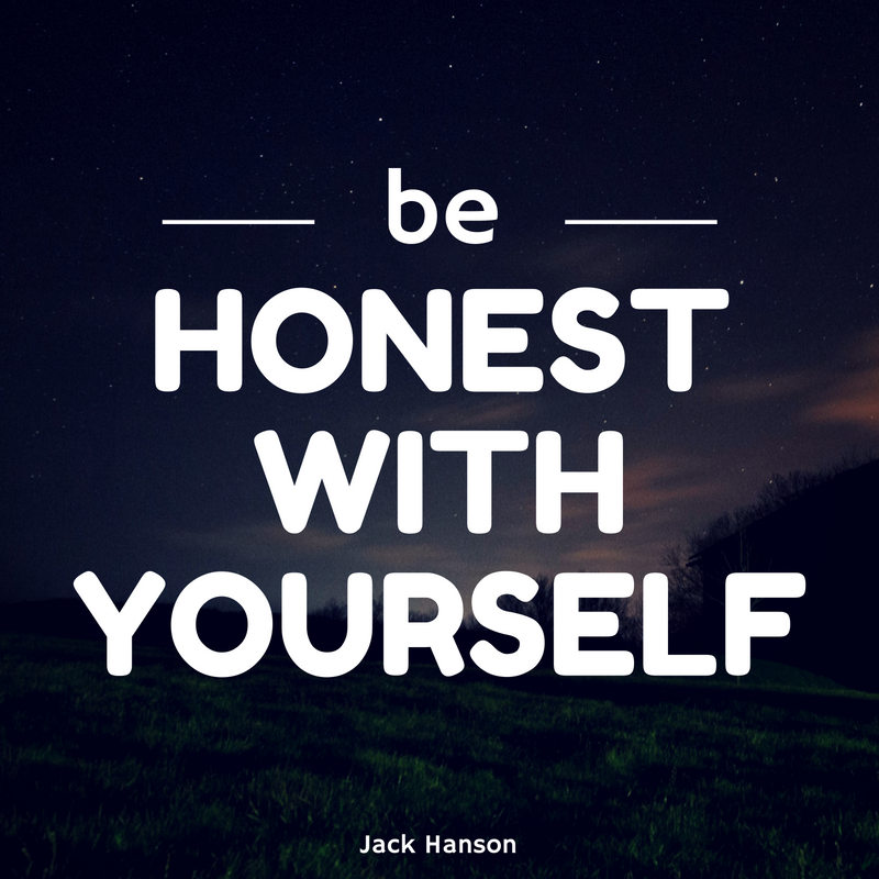Be Honest with Yourself