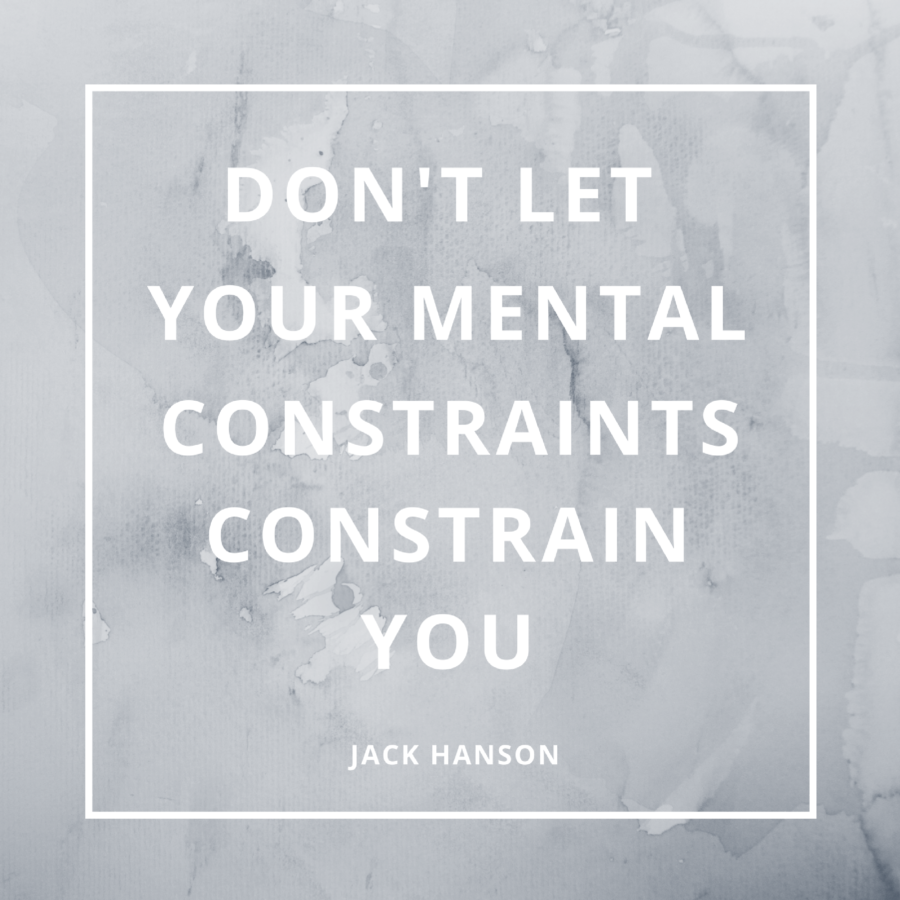 Don’t Let Your Mental Constraints Constrain You